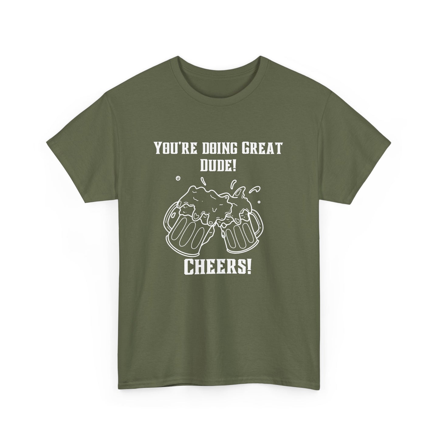 Encouraging Cheers Tee – “You’re Doing Great, Dude Edition