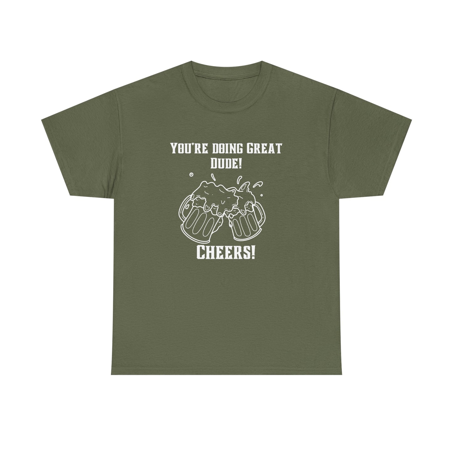 Encouraging Cheers Tee – “You’re Doing Great, Dude Edition