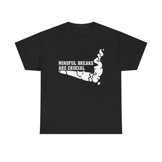 Mindful breaks Tee. They're very important.