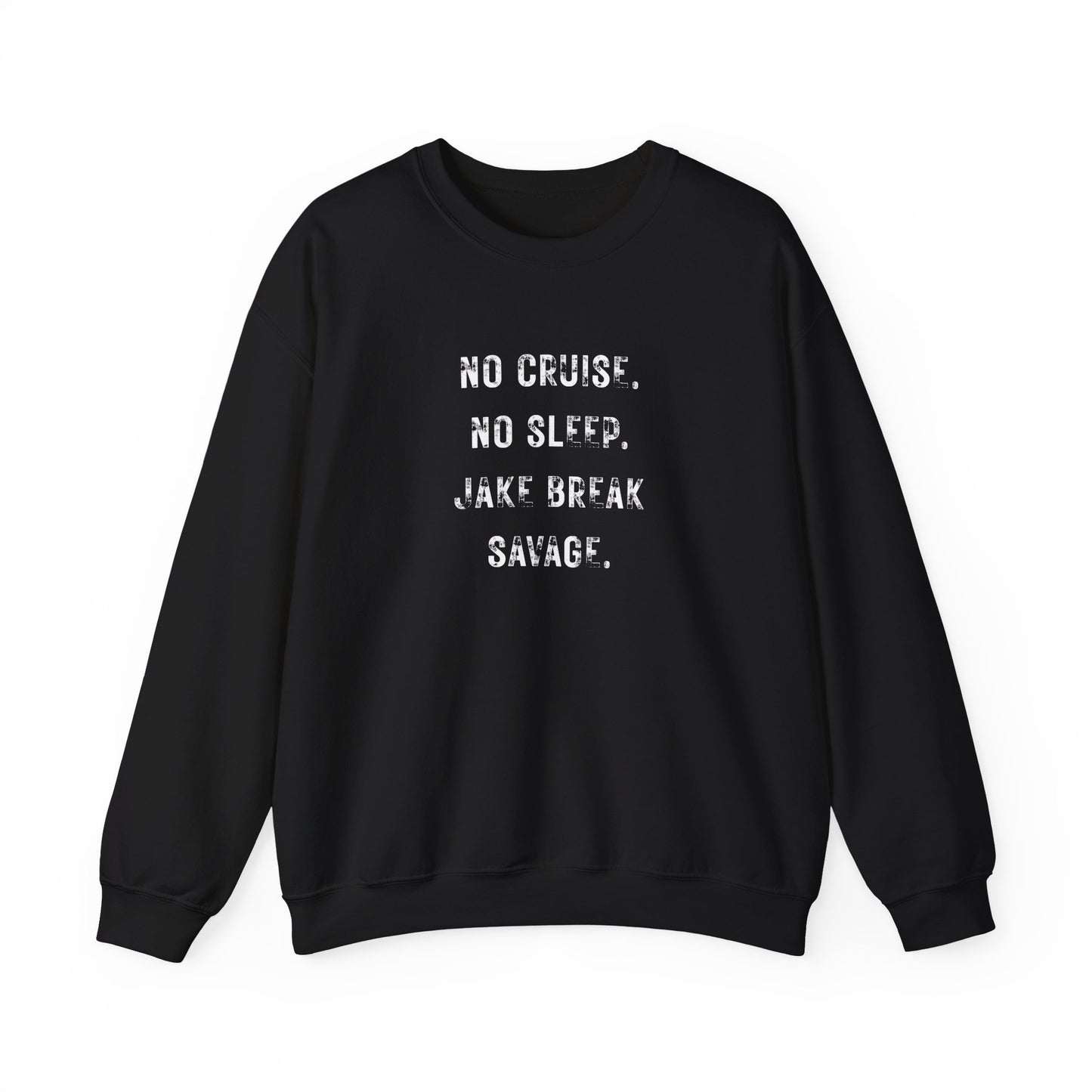 Jake Break Savage Crewneck – No Cruise. No Sleep. Just Grind.