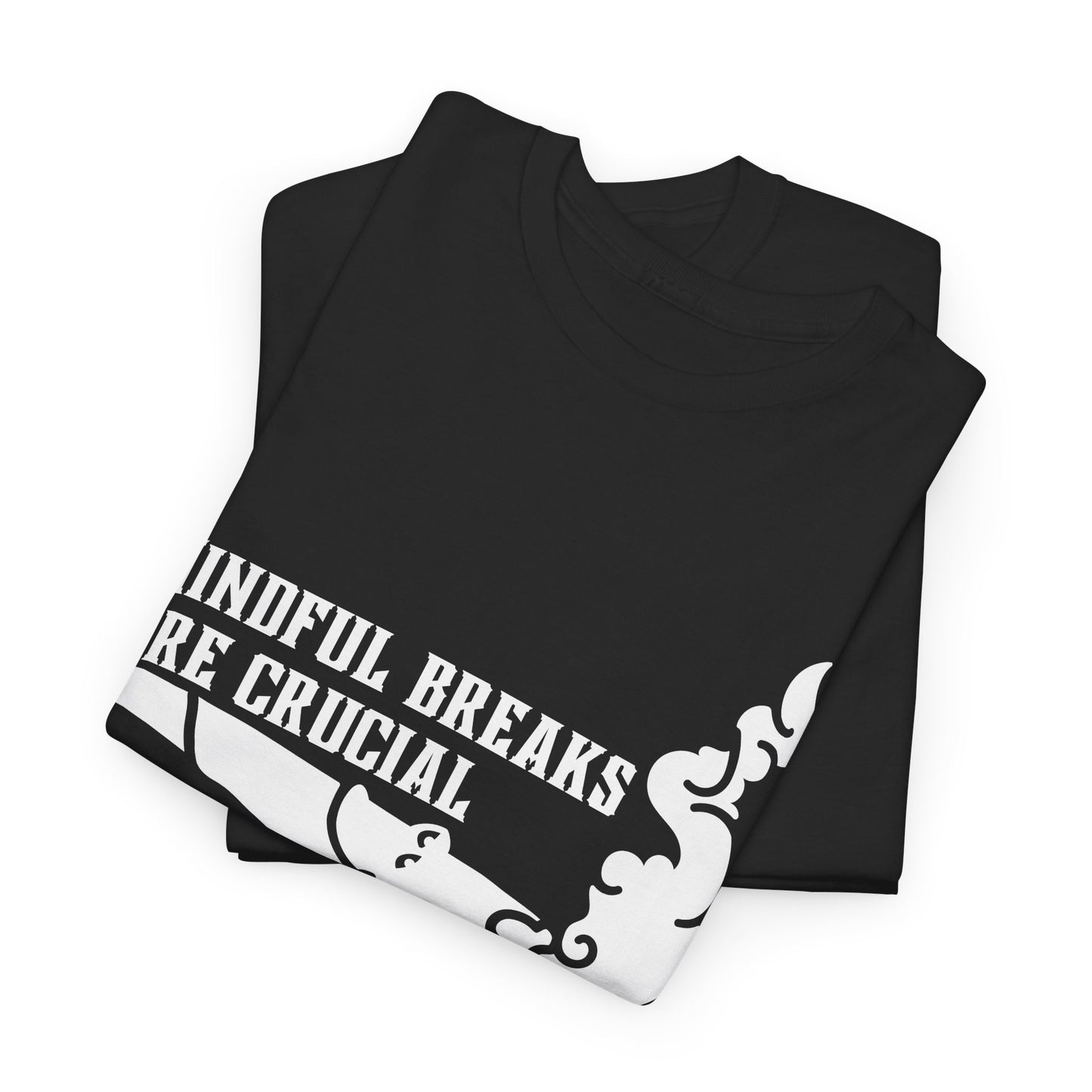 Mindful breaks Tee. They're very important.