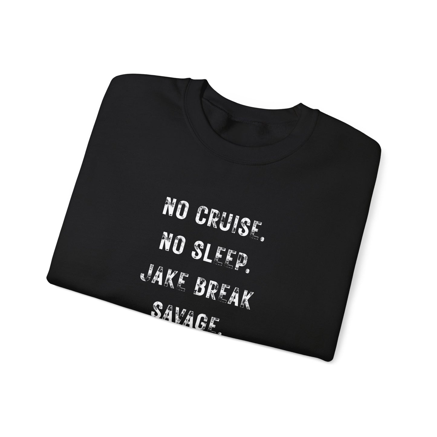 Jake Break Savage Crewneck – No Cruise. No Sleep. Just Grind.